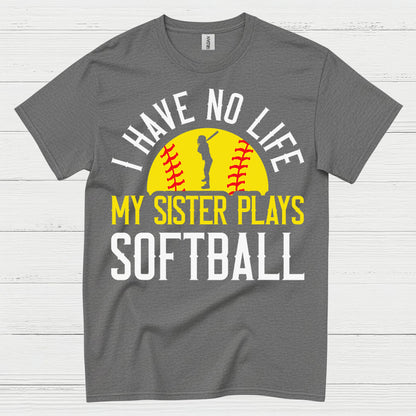 I Have No Life My Sister Plays Softball T Shirt