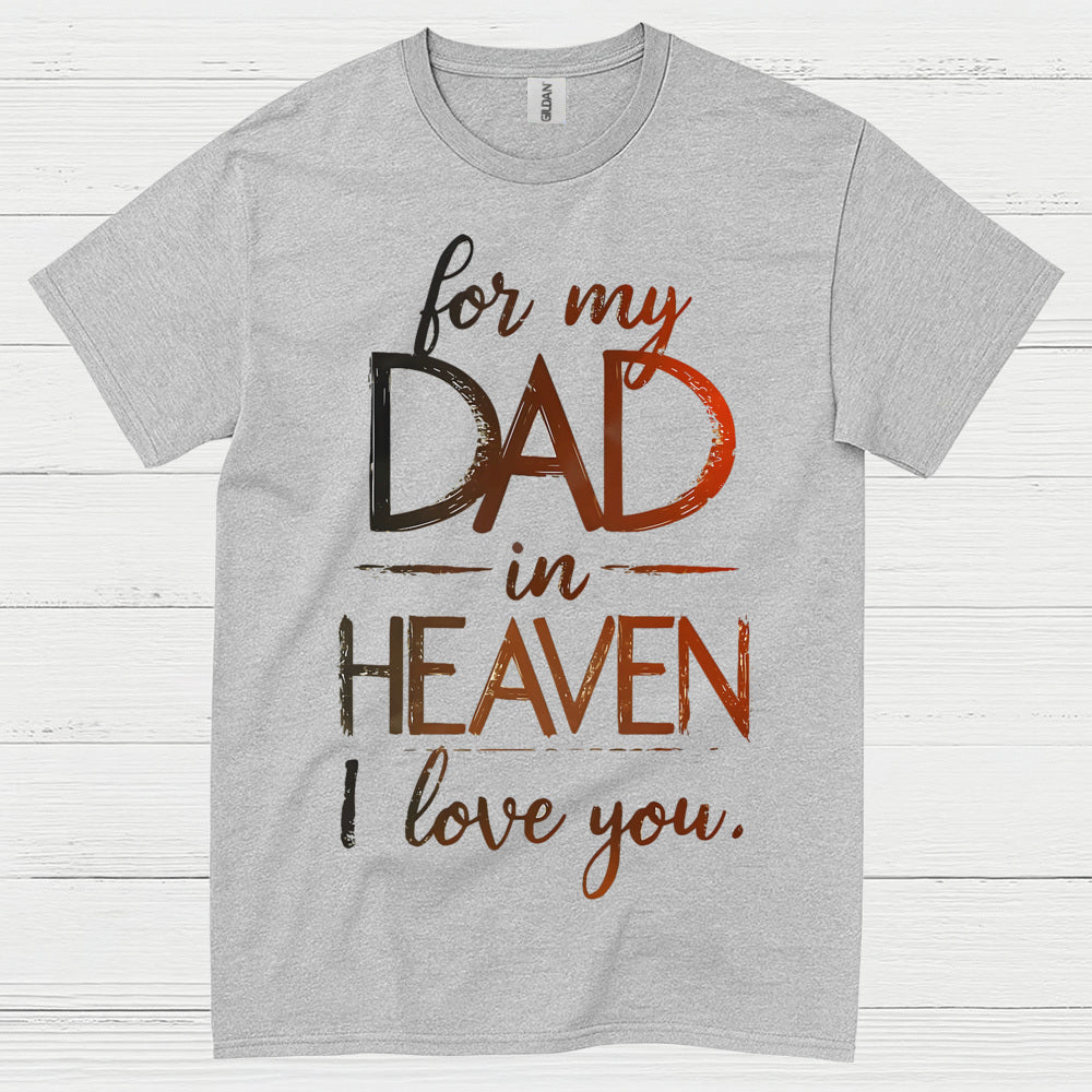 For My Dad In Heaven I Love You T Shirt