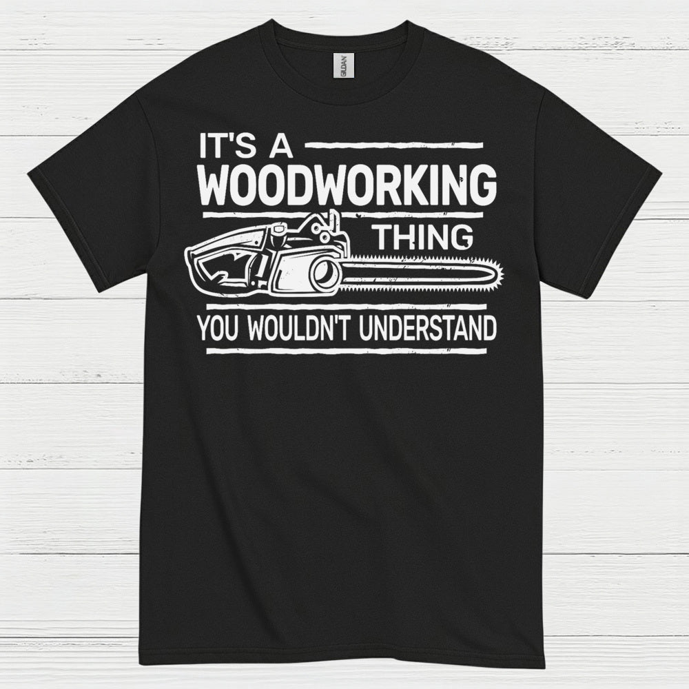 It’s A Woodworking Thing T Shirt