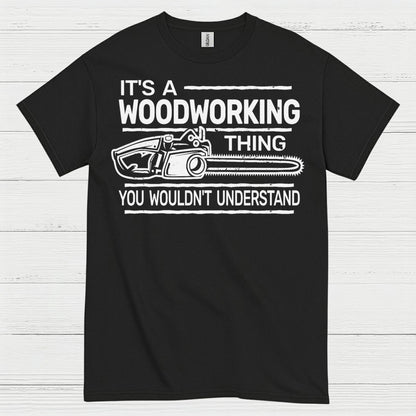 It’s A Woodworking Thing T Shirt