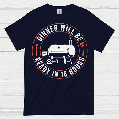 Dinner Will Be Ready In 18 Hours T Shirt