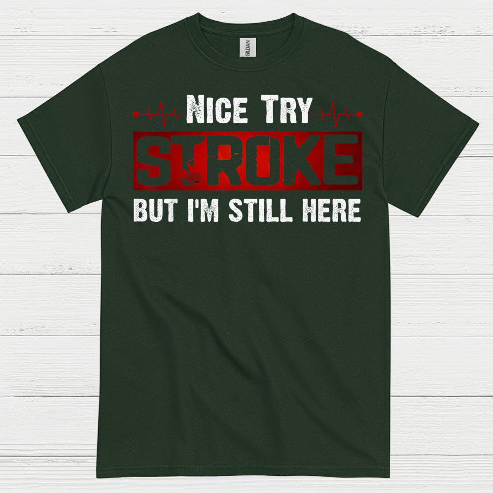 Nice Try Stroke But Im Still Here T Shirt