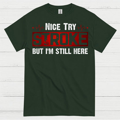 Nice Try Stroke But Im Still Here T Shirt