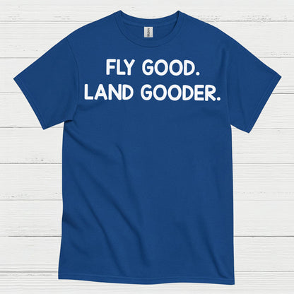 Fly Good Land Gooder T Shirt