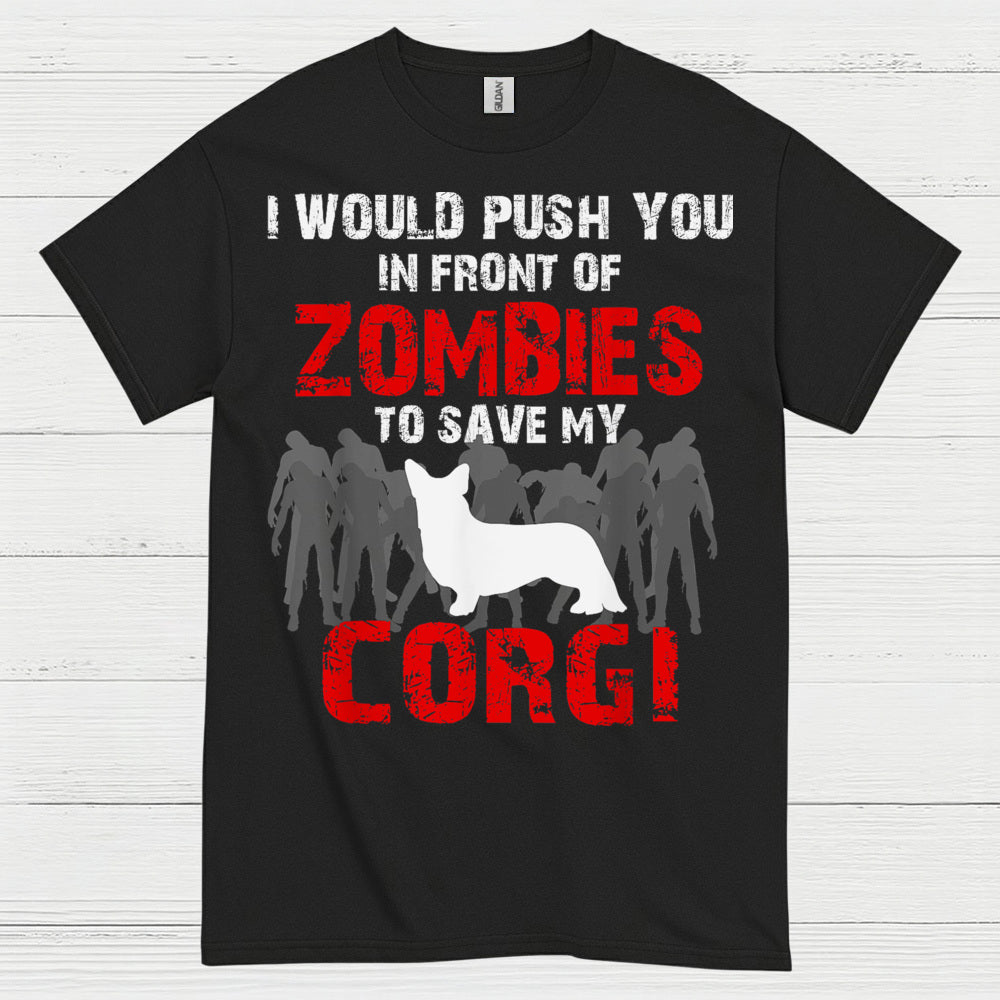 I Would Push You In Front Of Zombies Corgi T Shirt