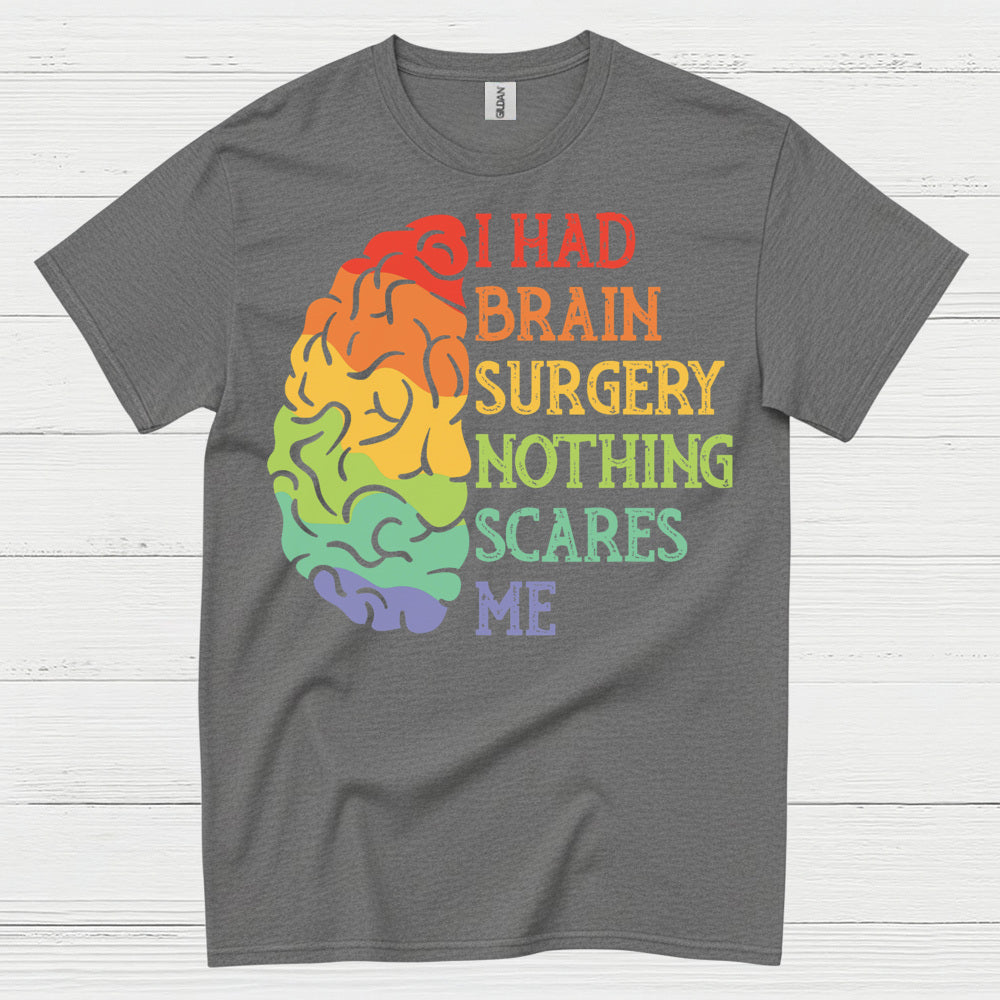 I Had Brain Surgery Nothing Scares Me T Shirt