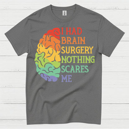I Had Brain Surgery Nothing Scares Me T Shirt