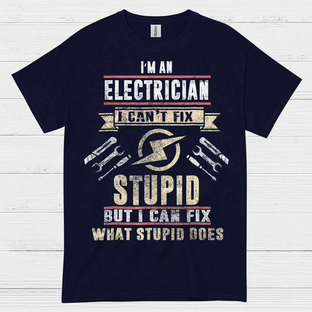 I Can't Fix Stupid Electrician T Shirt