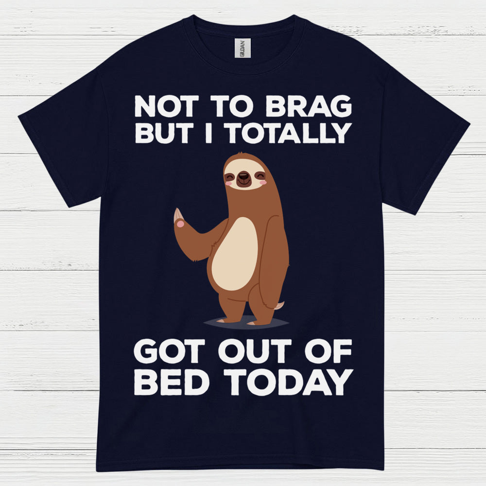 Got Out Of Bed Today Sloth T Shirt