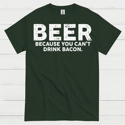 Beer Because You Can't Drink Bacon T Shirt