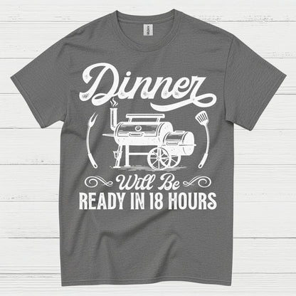 Dinner Ready In 18 Hours BBQ Smoker T Shirt
