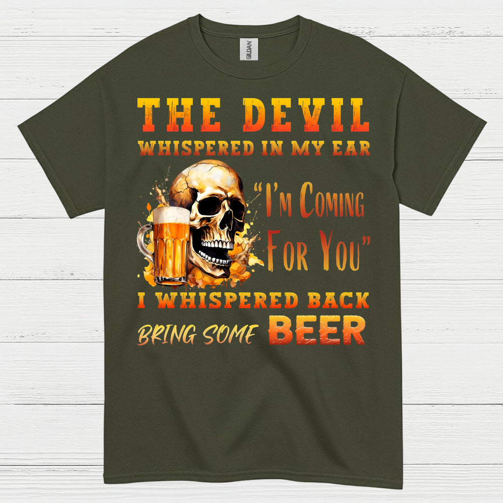 The Devil Whispered Bring Some Beer T Shirt