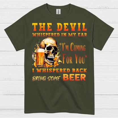 The Devil Whispered Bring Some Beer T Shirt