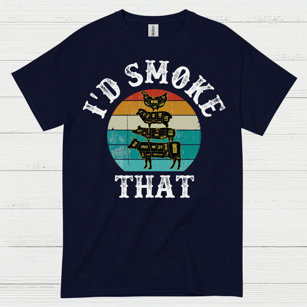 I’d Smoke That BBQ T Shirt