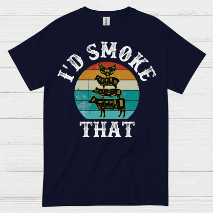 I’d Smoke That BBQ T Shirt