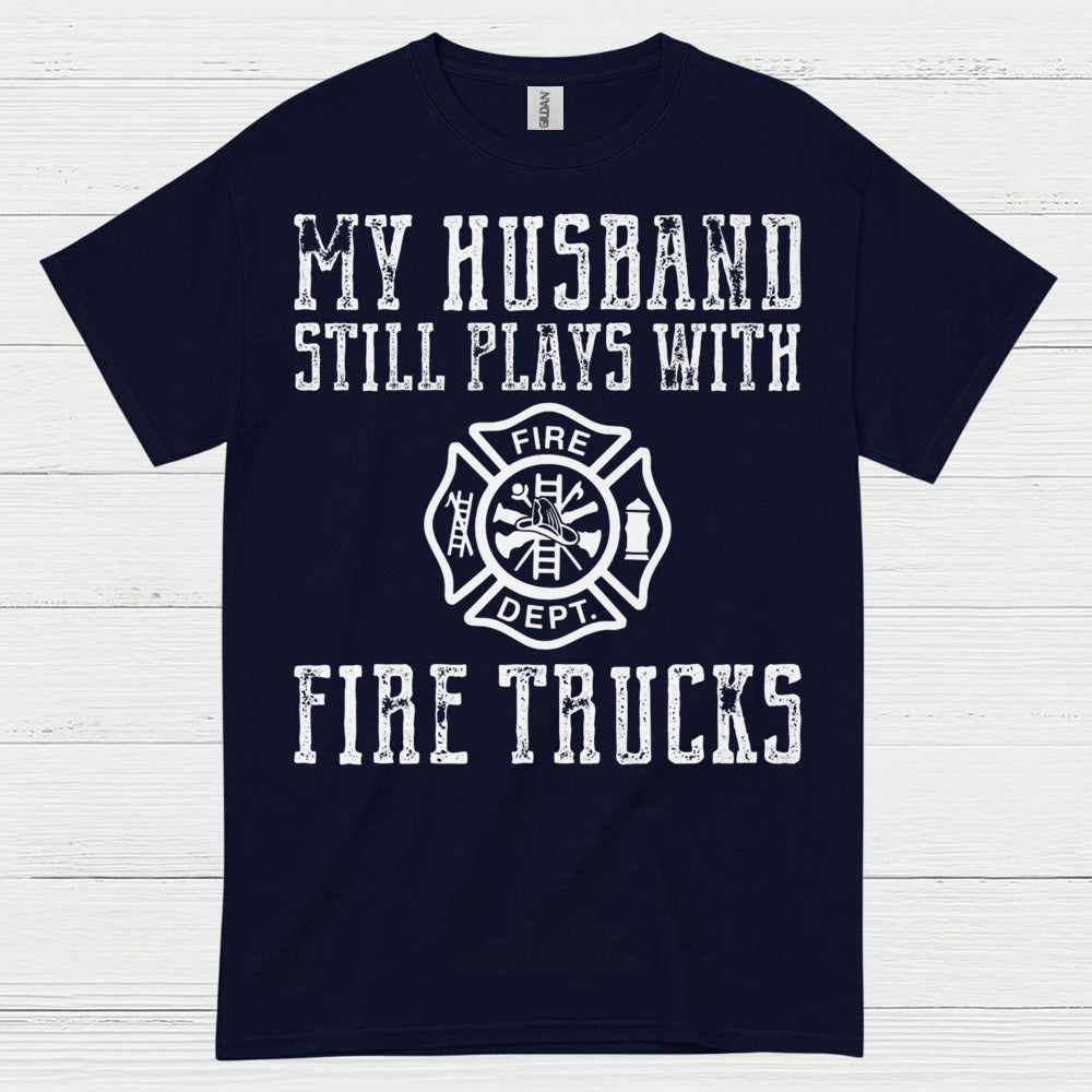 My Husband Still Plays With Fire Trucks T Shirt