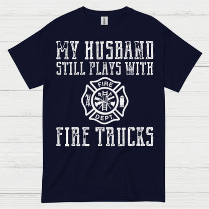 My Husband Still Plays With Fire Trucks T Shirt