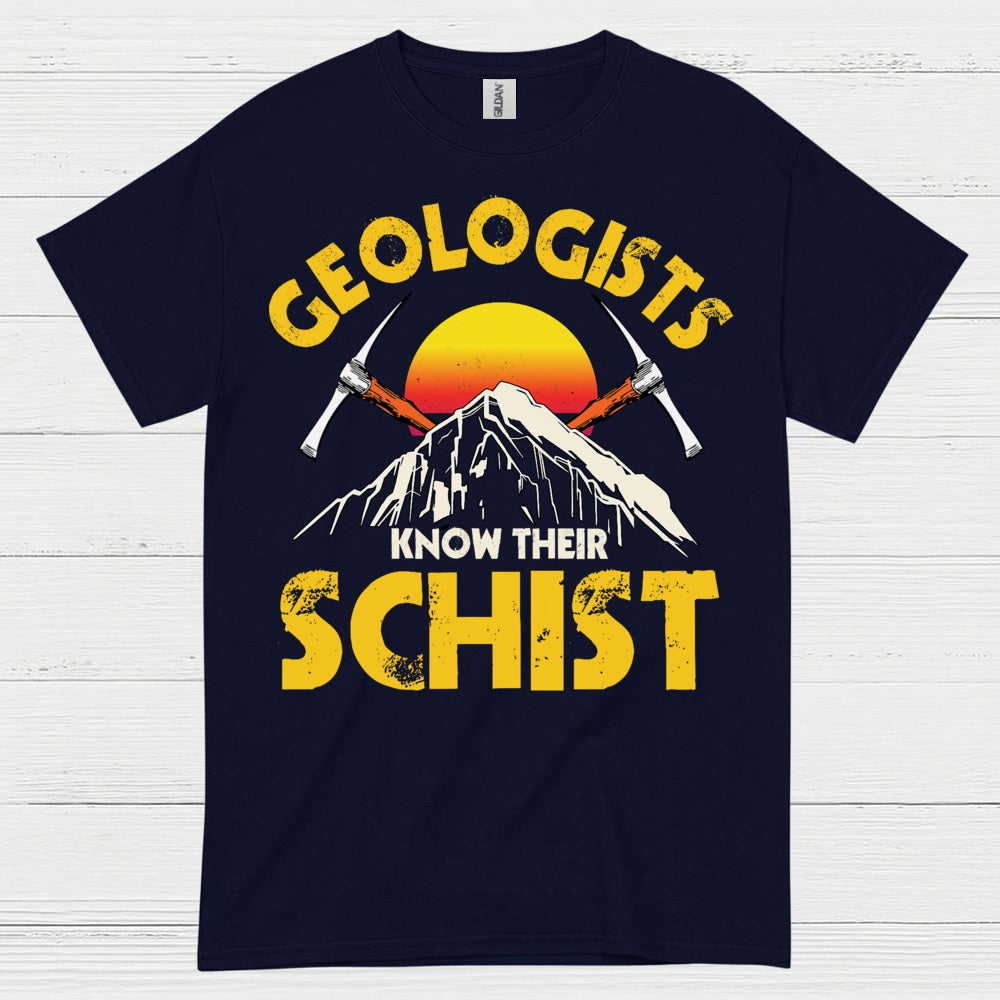 Geologists Know Their Schist T Shirt