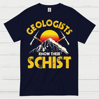 Geologists Know Their Schist T Shirt