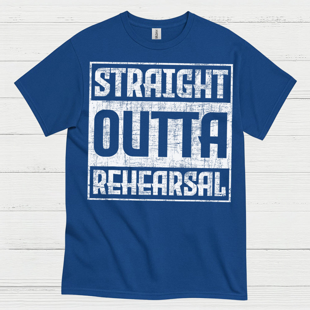 Straight Outta Rehearsal T Shirt
