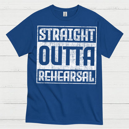 Straight Outta Rehearsal T Shirt