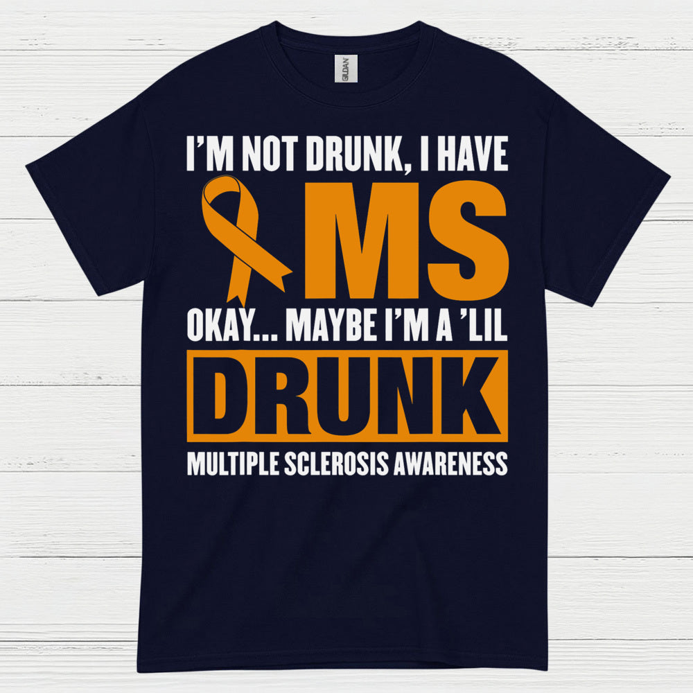 Not Drunk Just Multiple Sclerosis T Shirt