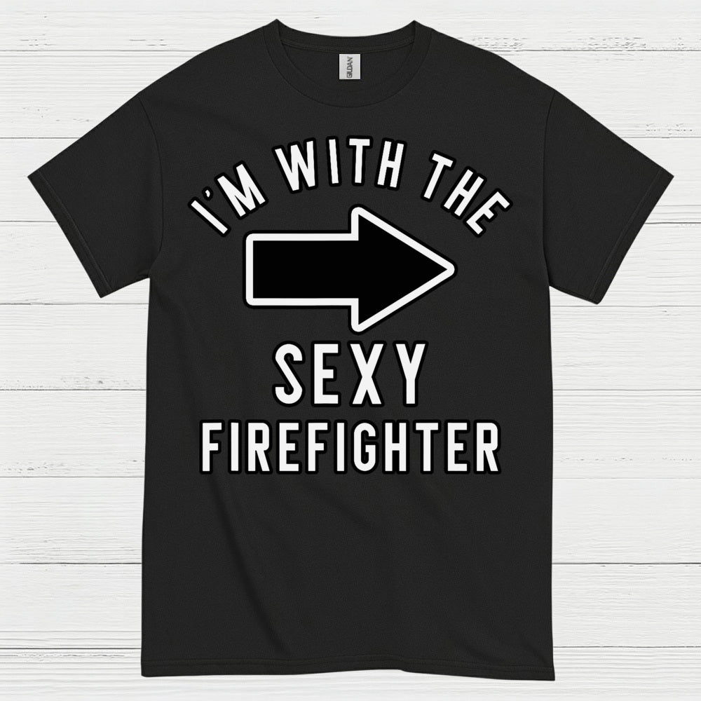 I’m With The Sexy Firefighter T Shirt