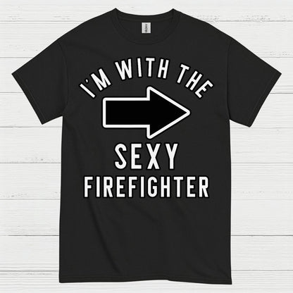 I’m With The Sexy Firefighter T Shirt