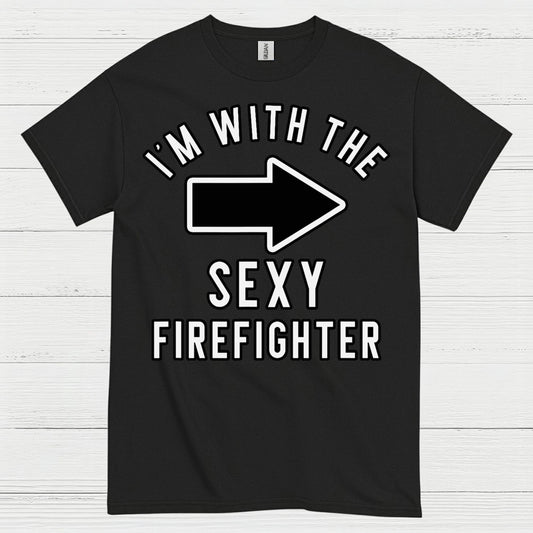 I’m With The Sexy Firefighter T Shirt