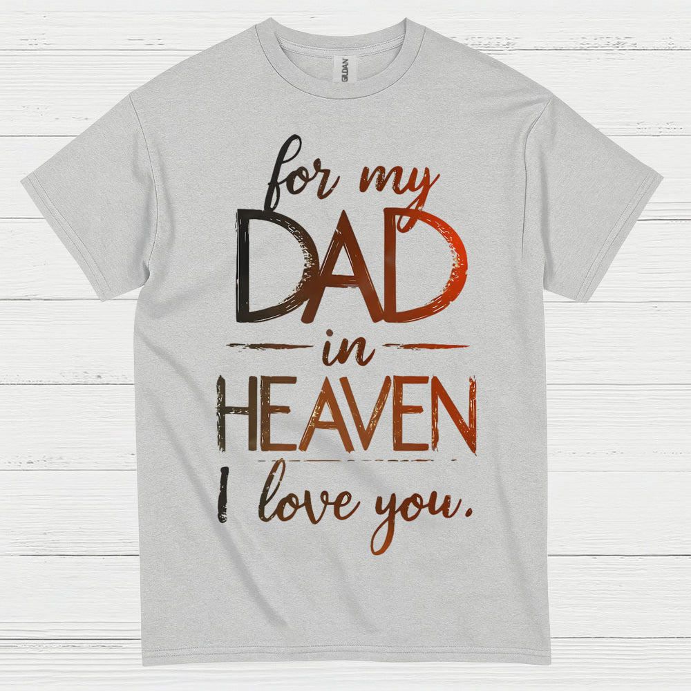 For My Dad In Heaven I Love You T Shirt