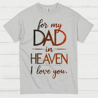 For My Dad In Heaven I Love You T Shirt
