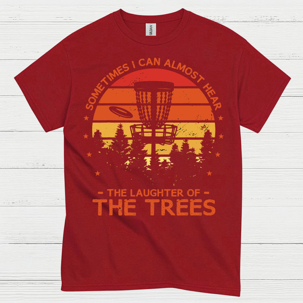 Sometimes I Can Almost Hear The Trees Disc Golf T Shirt