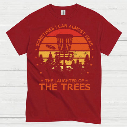 Sometimes I Can Almost Hear The Trees Disc Golf T Shirt