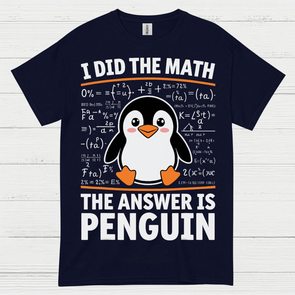I Did The Math The Answer Is Penguin Funny T Shirt