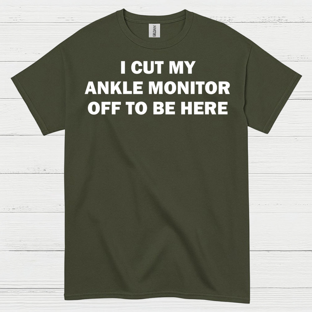 I Cut My Ankle Monitor Off Quote T Shirt
