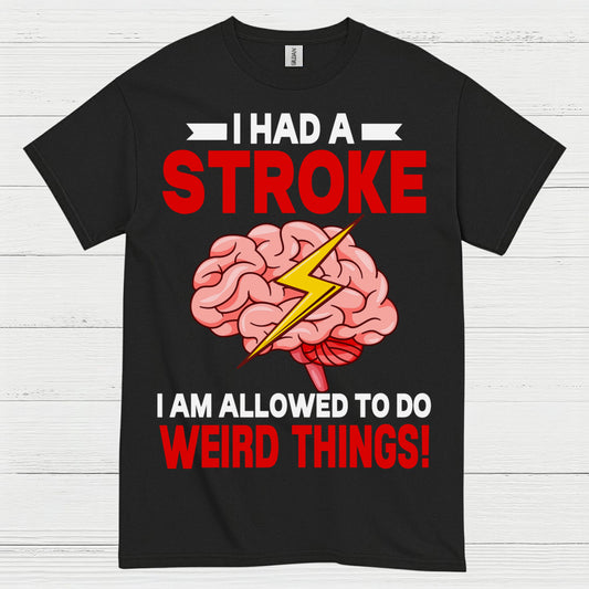 I Had A Stroke Weird Things Humor Awareness T Shirt