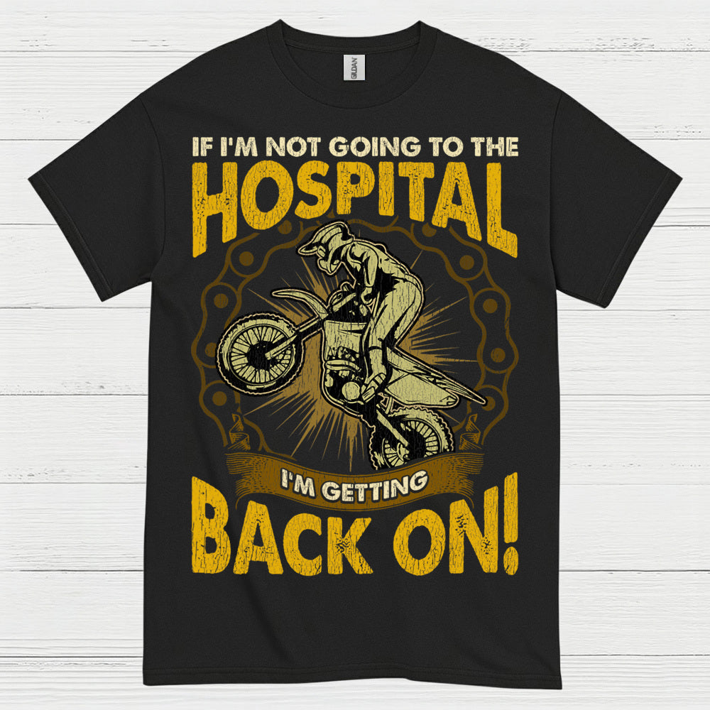 If I'm Not Going To The Hospital Dirt Bike T Shirt