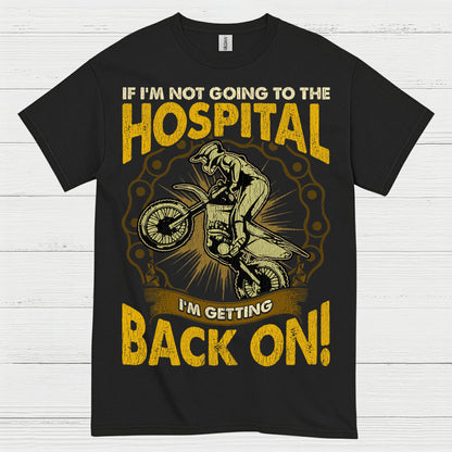 If I'm Not Going To The Hospital Dirt Bike T Shirt