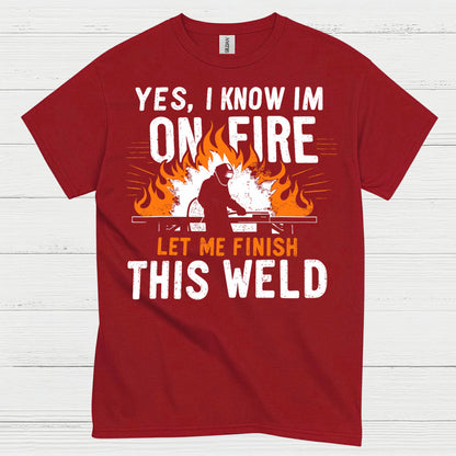 On Fire Let Me Finish This Weld T Shirt