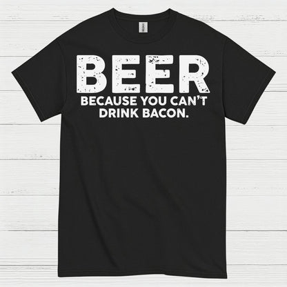 Beer Because You Can't Drink Bacon T Shirt