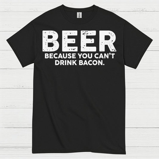 Beer Because You Can't Drink Bacon T Shirt