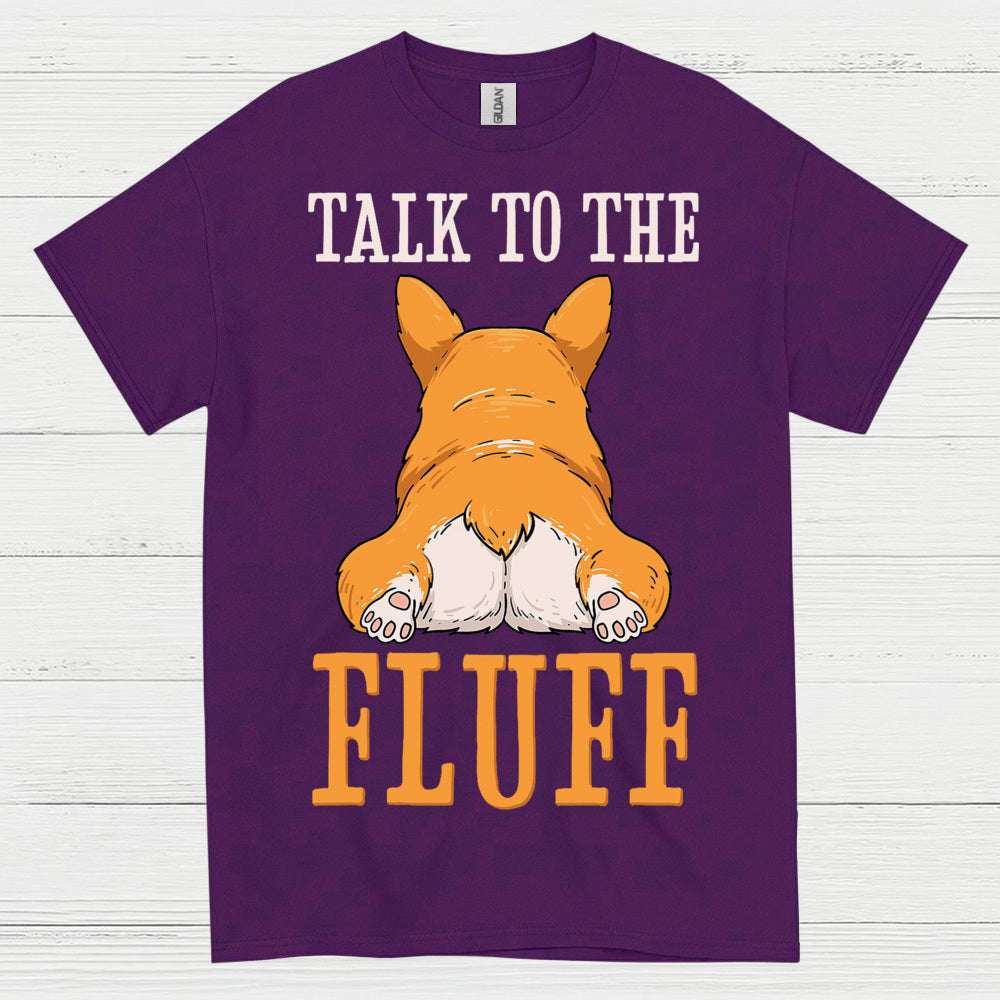 Talk To The Fluff Corgi T Shirt