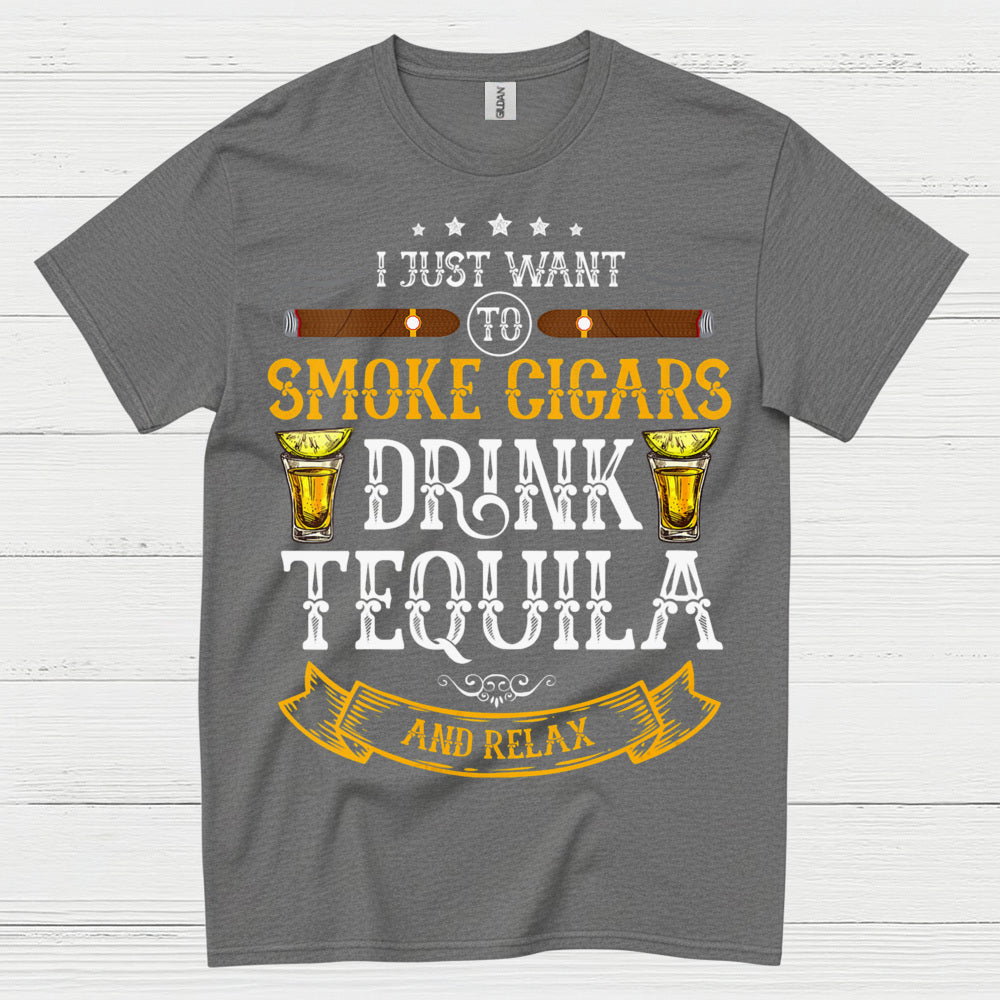 I Just Want To Smoke Cigars Drink Tequila T Shirt