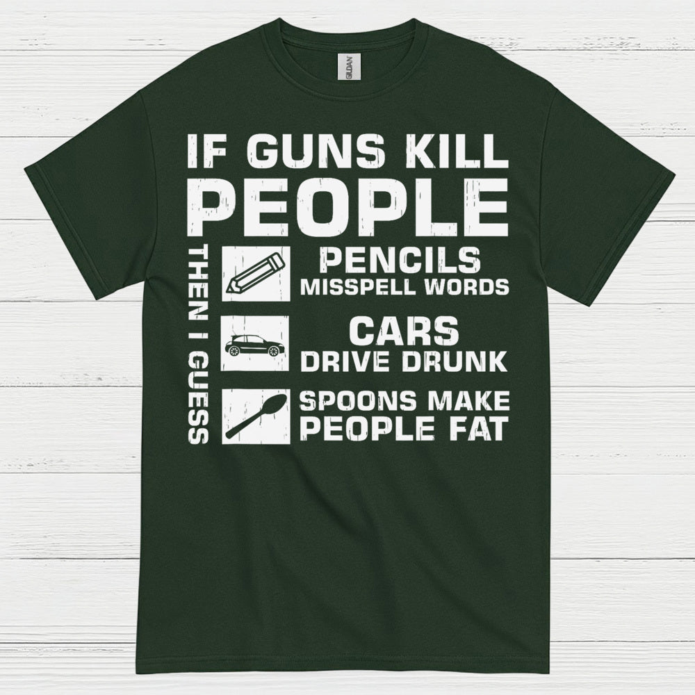 If Guns Kill People Then I Guess T Shirt