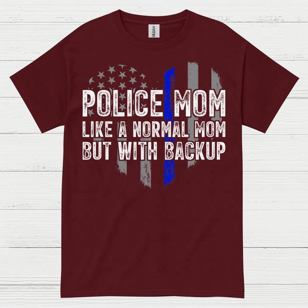 Police Mom Like A Normal Mom But With Backup T Shirt