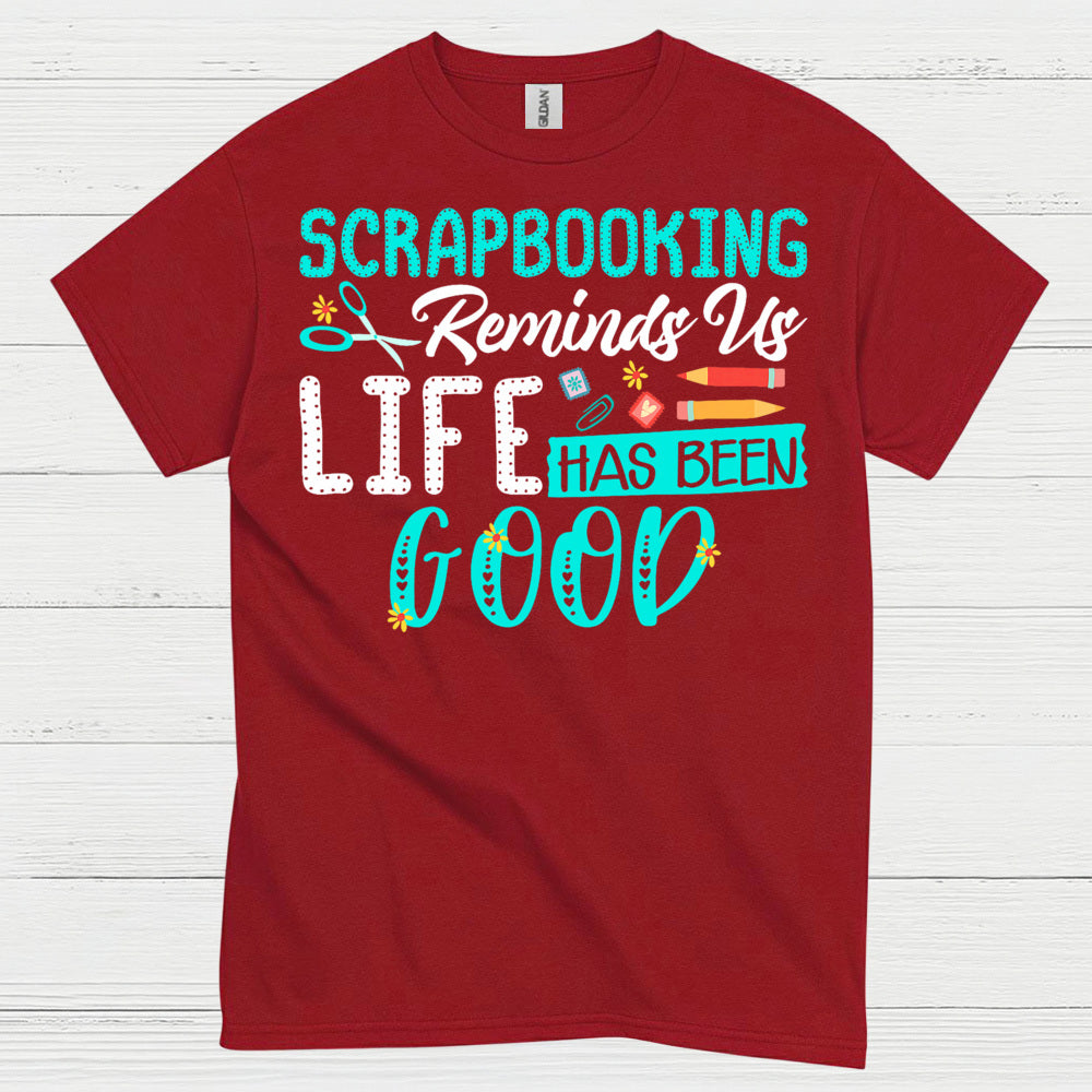 Scrapbooking Reminds Us Life Has Been Good T Shirt