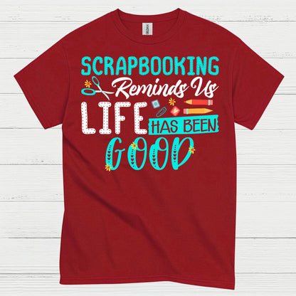 Scrapbooking Reminds Us Life Has Been Good T Shirt