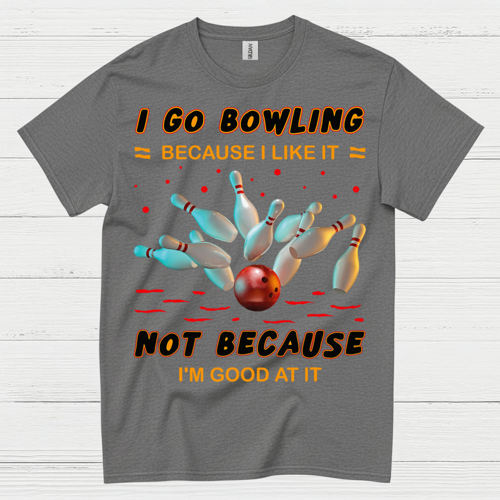 I Go Bowling Because Funny T Shirt