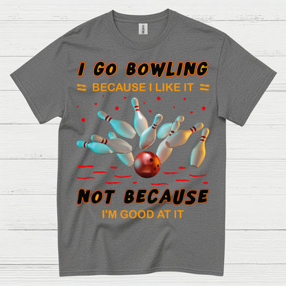 I Go Bowling Because Funny T Shirt