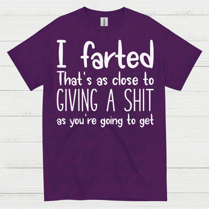 I Farted That’s As Close To Giving A Shit Quote T Shirt